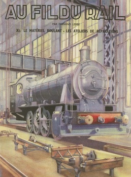 Au fil du rail. Tome XI : Le matériel roulant. Les ateliers de réparations.